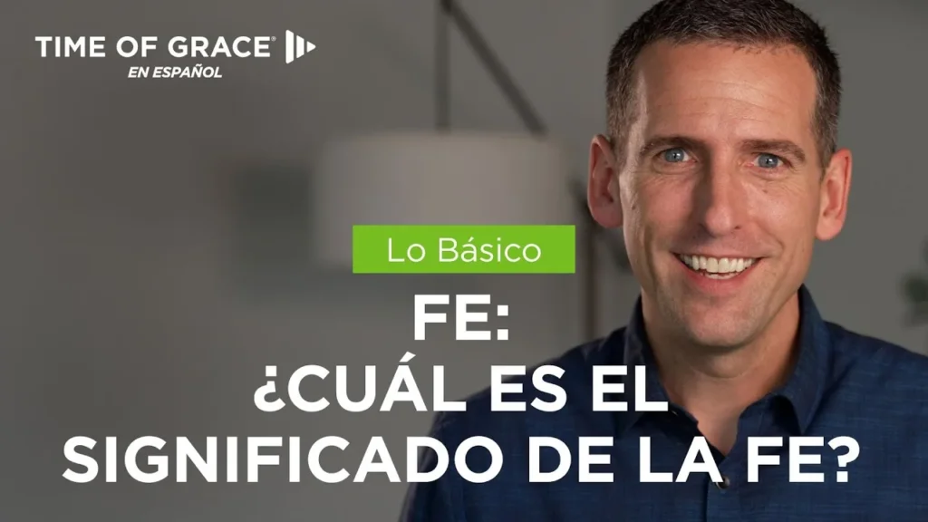 Lo Básico: ¿Cuál es el significado de la fe?