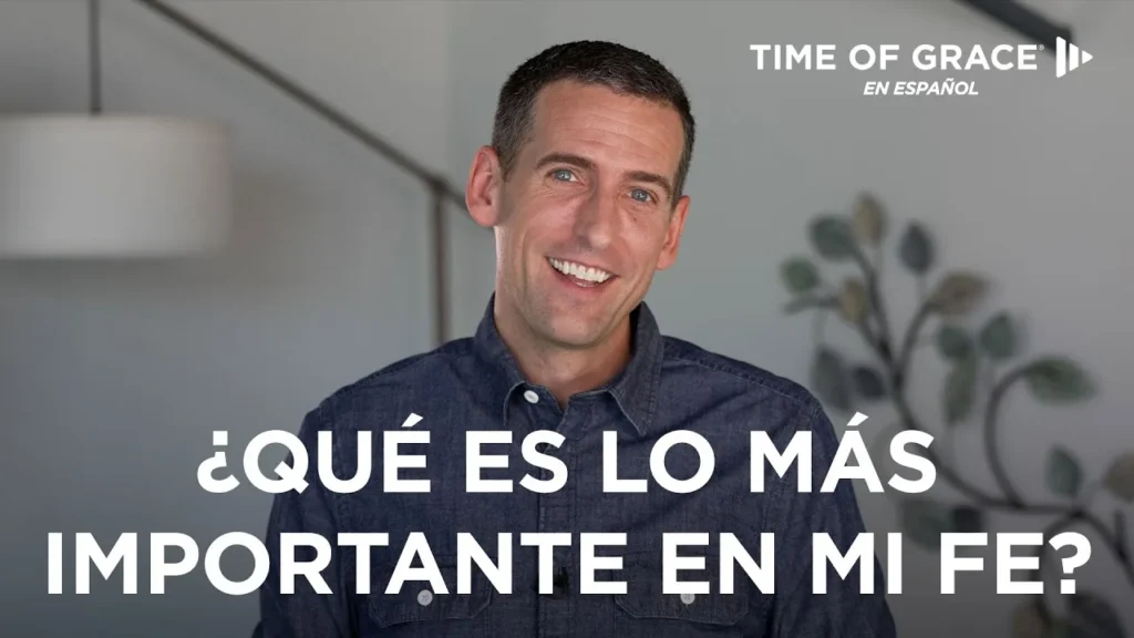 ¿Qué es lo más importante en mi fe?